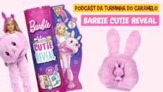 BARBIE CUTIE REVEAL no Podcast do Caramelo – Mostramos tudo!!! | Turminha do Caramelo