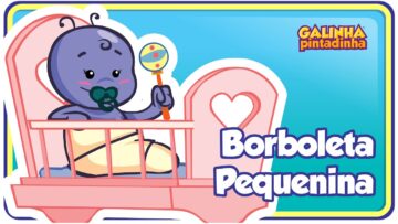 Borboleta Pequenina – Galinha Pintadinha 3 – OFICIAL