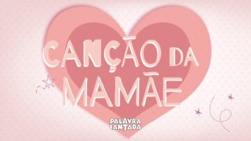 ❤️ Canção da Mamãe ❤️ | Palavra Cantada