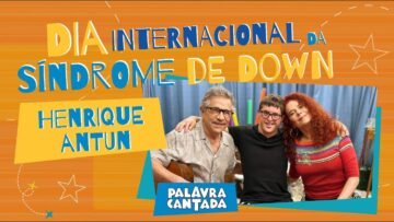 Dia Internacional da Síndrome de Down | Palavra Cantada