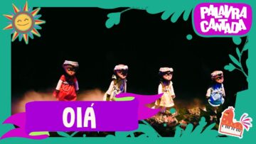 Oiá | Palavra Cantada | Coral Canta Piá e Giramundo Cia de Bonecos