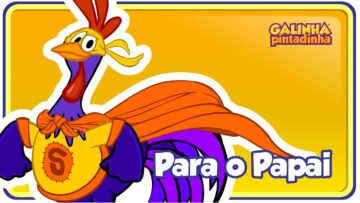 PARA O PAPAI – Galinha Pintadinha 5 – OFICIAL – Dia dos Pais